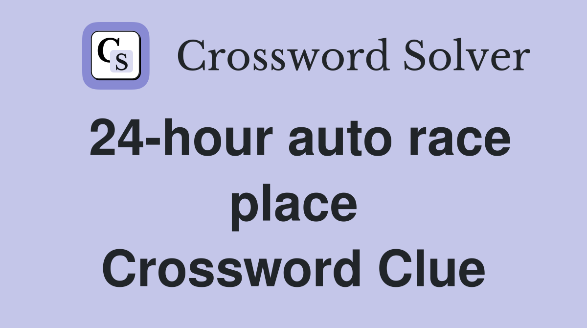 24hour auto race place Crossword Clue Answers Crossword Solver